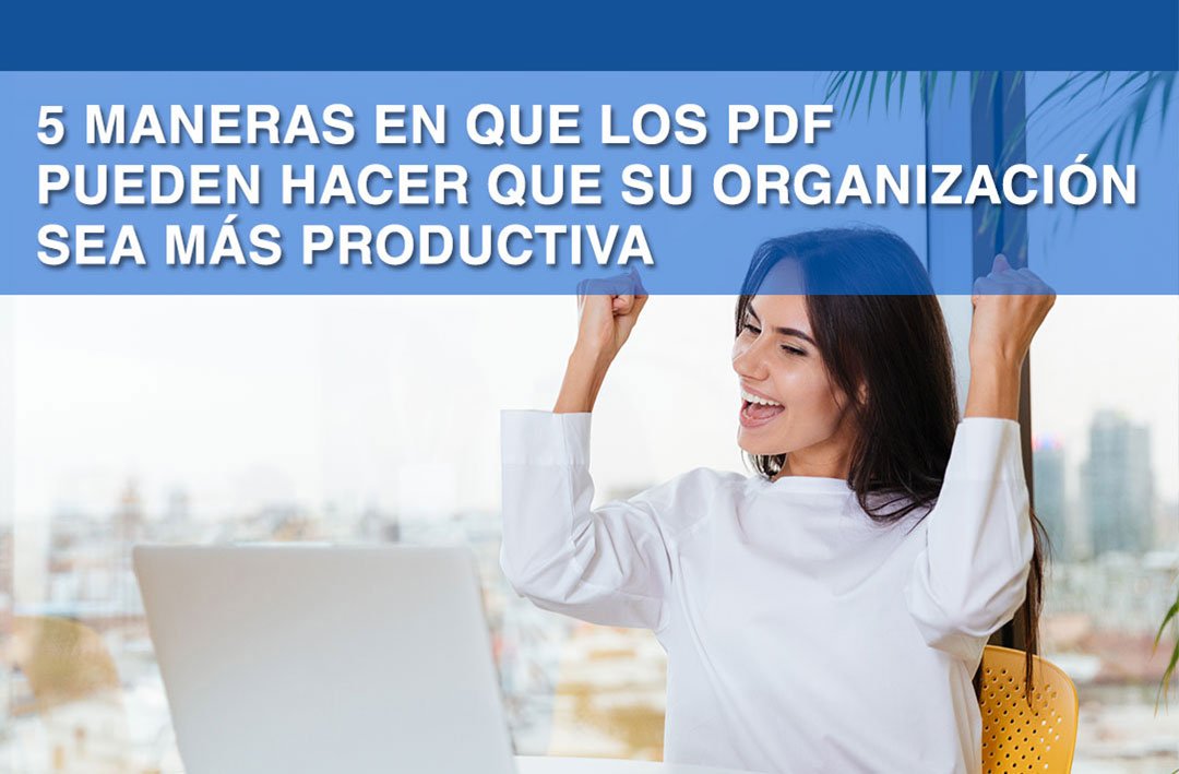 5 Wege, wie PDFs Ihr Unternehmen produktiver machen können